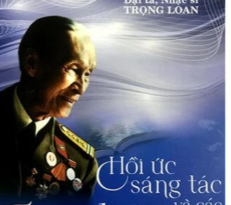 Đại tá, nhạc sĩ Trọng Loan - Hồi ức sáng tác và các tác phẩm âm nhạc