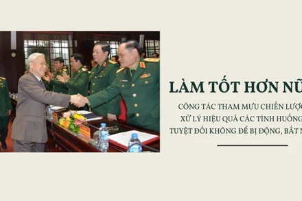 Làm tốt hơn nữa công tác tham mưu chiến lược, xử lý hiệu quả các tình huống, tuyệt đối không để bị động, bất ngờ