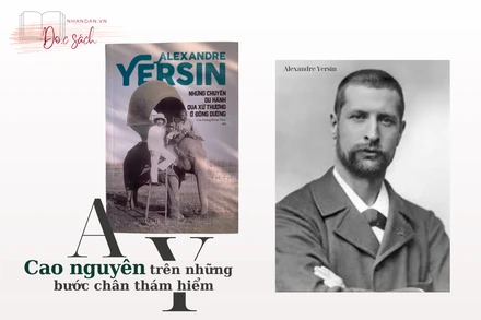 Đọc sách: Alexandre Yersin - “Những chuyến du hành qua xứ Thượng ở Đông Dương”