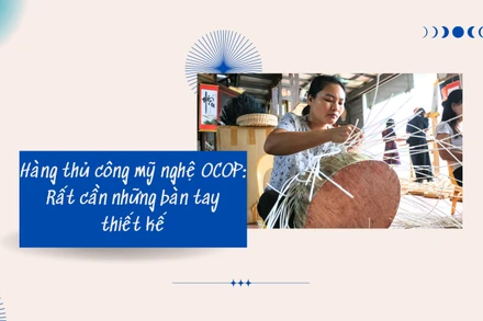 Hàng thủ công mỹ nghệ OCOP Việt Nam: Rất cần những bàn tay thiết kế
