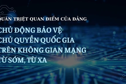 Quán triệt quan điểm của Đảng: Chủ động bảo vệ chủ quyền quốc gia trên không gian mạng từ sớm, từ xa