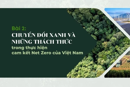 Bài 2: Chuyển đổi xanh và những thách thức trong thực hiện cam kết Net Zero của Việt Nam