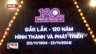 Kỷ niệm 120 năm thành lập tỉnh Đắk Lắk