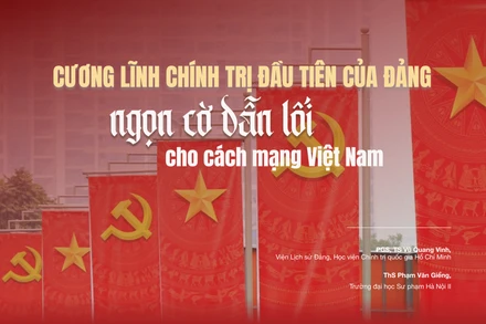 Cương lĩnh chính trị đầu tiên của Đảng - ngọn cờ dẫn lối cho cách mạng Việt Nam