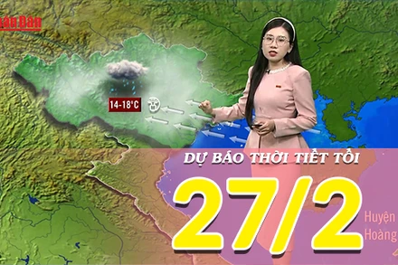 [Video] Dự báo thời tiết tối ngày 27/2