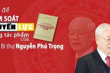 Vấn đề kiểm soát quyền lực trong tác phẩm của Tổng Bí thư Nguyễn Phú Trọng