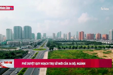 Phê duyệt quy hoạch trụ sở mới của 36 bộ, ngành