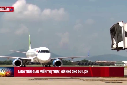 Tăng thời gian miễn thị thực, gỡ khó cho du lịch