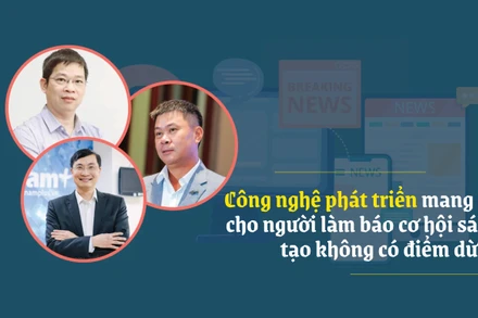 Công nghệ phát triển mang lại cho người làm báo cơ hội sáng tạo không có điểm dừng