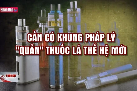 Chuyện trong tuần: Cần có khung pháp lý "quản" thuốc lá thế hệ mới