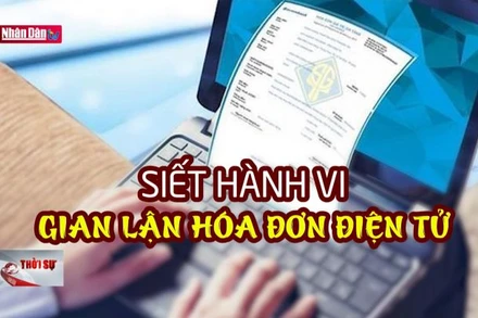 Siết hành vi gian lận hóa đơn điện tử