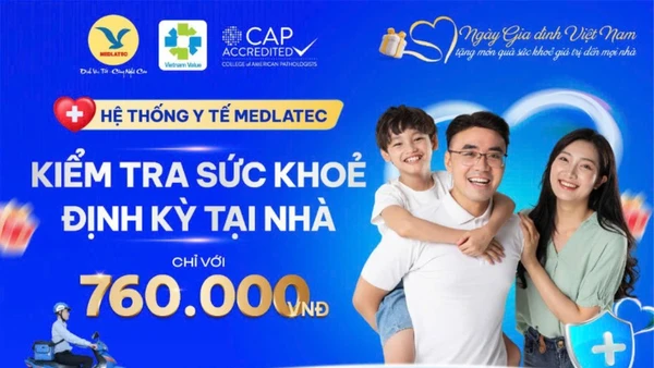 4 ngày duy nhất - Khám sức khỏe tại nhà chỉ 760.000 đồng cùng MEDLATEC