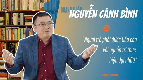 Doanh nhân Nguyễn Cảnh Bình: "Người trẻ phải được tiếp cận với nguồn tri thức hiện đại nhất!"