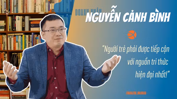 Doanh nhân Nguyễn Cảnh Bình: "Người trẻ phải được tiếp cận với nguồn tri thức hiện đại nhất!"