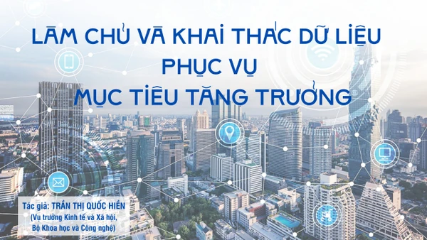 Làm chủ và khai thác dữ liệu phục vụ mục tiêu tăng trưởng