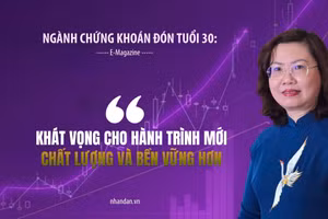 Ngành chứng khoán đón nhận tuổi 30: Khát vọng cho hành trình mới chất lượng và bền vững hơn