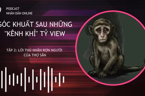 [Podcast] Trại tù binh khỉ: Lời thú nhận rợn người của thợ săn
