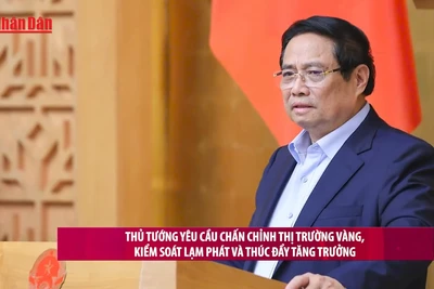 [Video] Thủ tướng yêu cầu chấn chỉnh thị trường vàng, kiểm soát lạm phát và thúc đẩy tăng trưởng