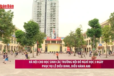 [Video] Hà Nội cho học sinh các trường nội đô nghỉ học 3 ngày phục vụ lễ diễu binh, diễu hành A80