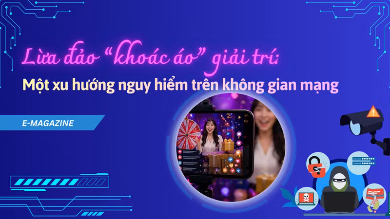 Lừa đảo “khoác áo” giải trí: Một xu hướng nguy hiểm trên không gian mạng