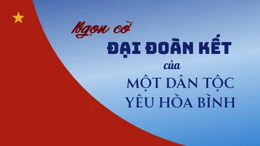 Ngọn cờ đại đoàn kết của một dân tộc yêu hòa bình