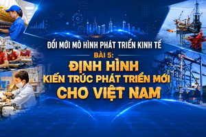 Định hình kiến trúc phát triển mới cho Việt Nam