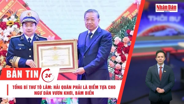 [Video] Thời sự 24h ngày 28/2/2026: Tổng Bí thư Tô Lâm: Hải Quân phải là điểm tựa cho ngư dân vươn khơi, bám biển