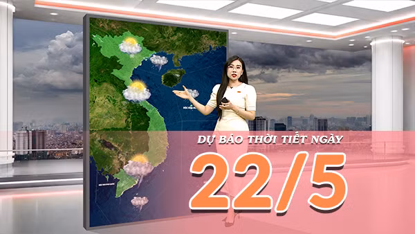 [Video] Dự báo thời tiết ngày 22/5/2026: Bắc Bộ và Trung Bộ bước vào đợt nắng nóng mới