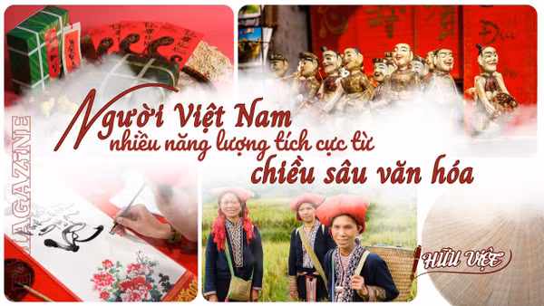 Người Việt Nam nhiều năng lượng tích cực từ chiều sâu văn hóa