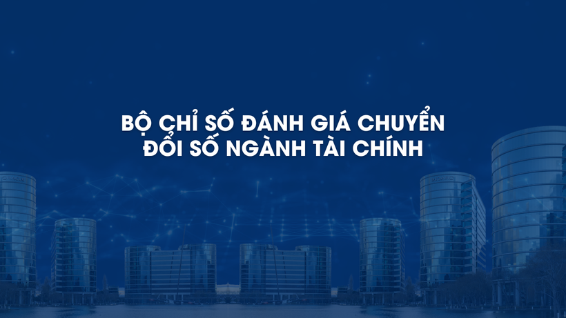Bộ Tài chính ban hành bộ chỉ số đánh giá chuyển đổi số ngành tài chính.