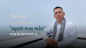 Nhà báo và trách nhiệm của "người may mắn" trong đại dịch Covid-19