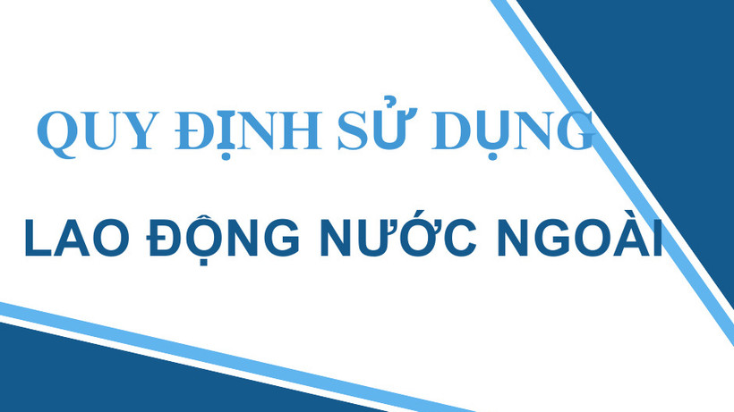 Sửa đổi quy định sử dụng lao động nước ngoài làm việc tại Việt Nam 