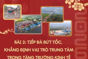 Tiếp đà bứt tốc, khẳng định vai trò trung tâm trong tăng trưởng kinh tế