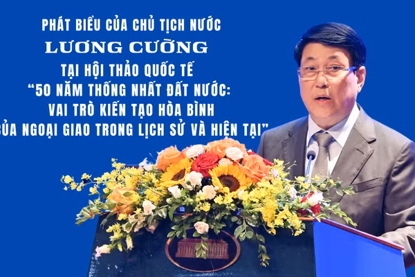 Phát biểu của Chủ tịch nước Lương Cường tại Hội thảo quốc tế “50 năm thống nhất đất nước: Vai trò kiến tạo hòa bình của ngoại giao trong lịch sử và hiện tại”