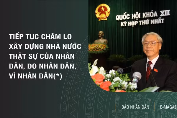Tiếp tục chăm lo xây dựng Nhà nước thật sự của nhân dân, do nhân dân, vì nhân dân(*)