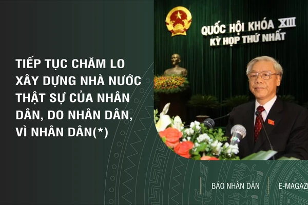 Tiếp tục chăm lo xây dựng Nhà nước thật sự của nhân dân, do nhân dân, vì nhân dân(*)