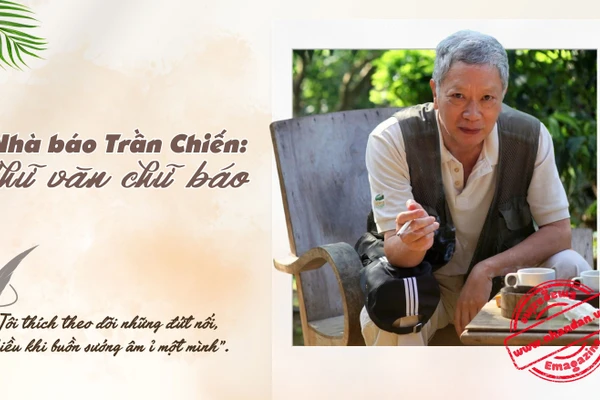 Nhà báo Trần Chiến: Chữ văn chữ báo 