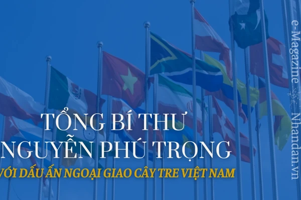 Tổng Bí thư Nguyễn Phú Trọng với dấu ấn ngoại giao cây tre Việt Nam
