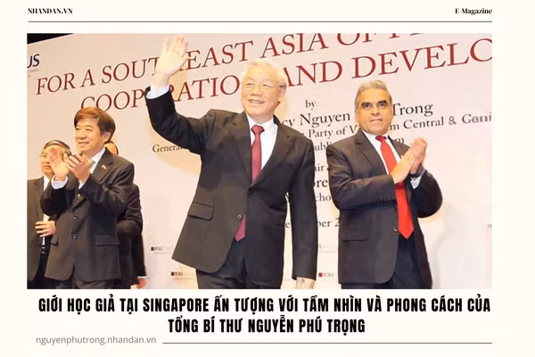 Giới học giả tại Singapore ấn tượng với tầm nhìn và phong cách của Tổng Bí thư Nguyễn Phú Trọng