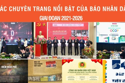 Các chuyên trang nổi bật của Báo Nhân Dân giai đoạn 2021-2026