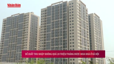 [Video] Đề xuất thu nhập không quá 20 triệu/tháng được mua nhà ở xã hội