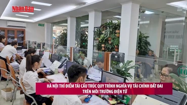 [Video] Hà Nội thí điểm tái cấu trúc quy trình nghĩa vụ tài chính đất đai trên môi trường điện tử 
