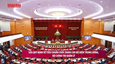 [Video] Sửa quy định về tiêu chuẩn chức danh cán bộ diện Trung ương, Bộ Chính trị quản lý 