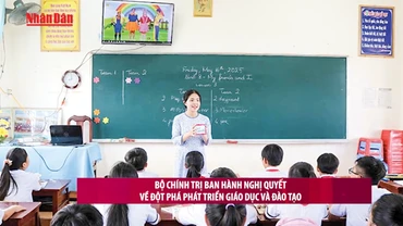 [Video] Bộ Chính trị ban hành Nghị quyết về đột phá phát triển giáo dục và đào tạo