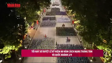 [Video] Tối nay 27/8, sơ duyệt Lễ kỷ niệm 80 năm Cách mạng Tháng Tám và Quốc khánh 2/9