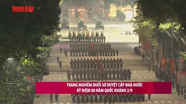 [Video] Sơ duyệt cấp Nhà nước Lễ kỷ niệm 80 năm Cách mạng Tháng Tám và Quốc khánh 2/9