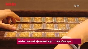 [Video] Giá vàng trong nước lập đỉnh mới, vượt 131 triệu đồng/lượng
