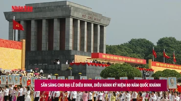 [Video] Sẵn sàng cho Đại Lễ diễu binh, diễu hành kỷ niệm 80 năm Quốc khánh