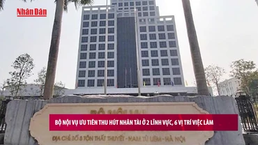 [Video] Bộ Nội vụ ưu tiên thu hút nhân tài ở 2 lĩnh vực, 6 vị trí việc làm