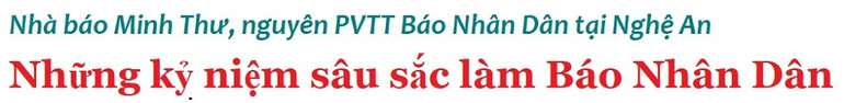 Những câu chuyện nghề của Phóng viên thường trú -0